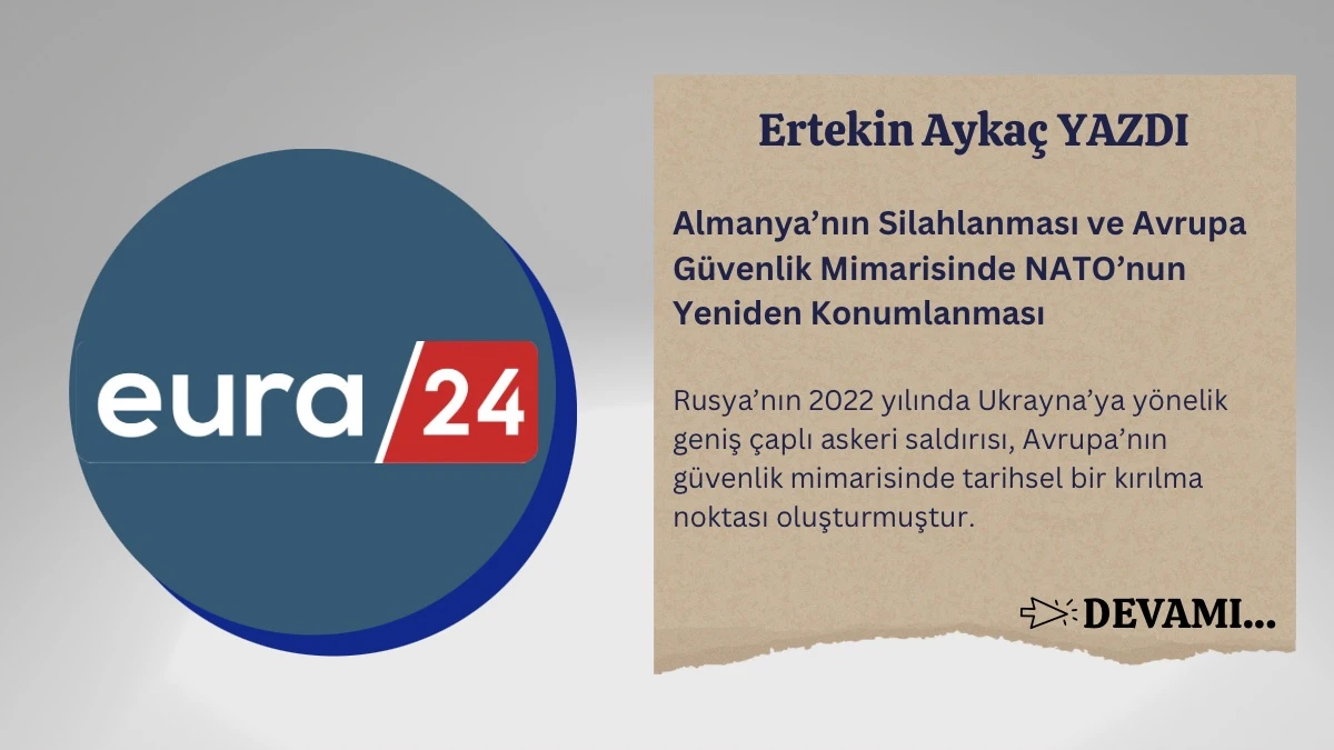 Almanya’nın Silahlanması ve Avrupa Güvenlik Mimarisinde NATO’nun Yeniden Konumlanması
