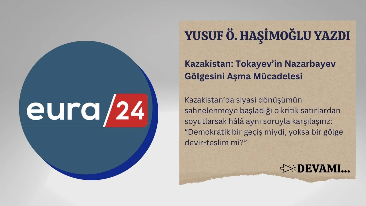 Kazakistan: Tokayev’in Nazarbayev Gölgesini Aşma Mücadelesi