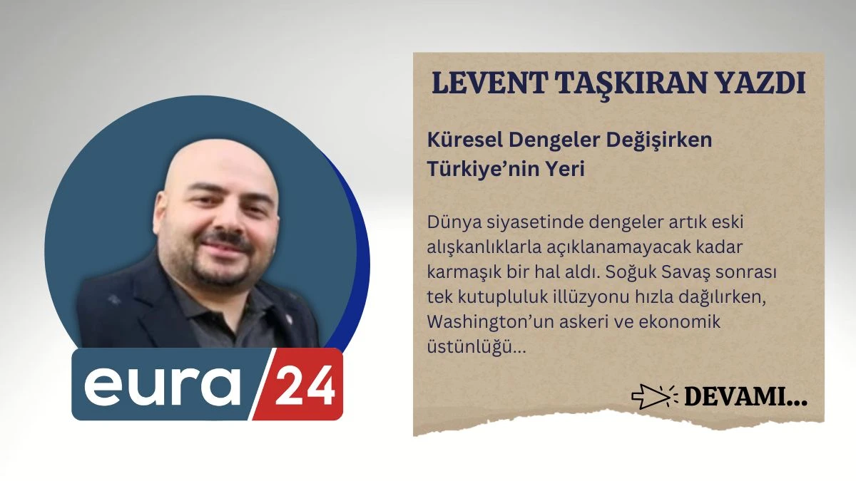 Küresel Dengeler Değişirken Türkiye’nin Yeri