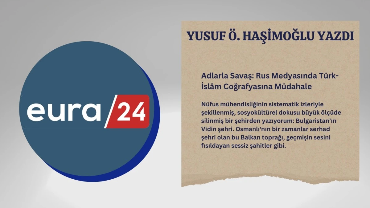 Adlarla Savaş: Rus Medyasında Türk-İslâm Coğrafyasına Müdahale