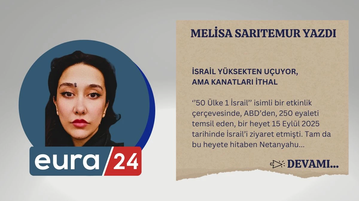 İSRAİL YÜKSEKTEN UÇUYOR, AMA KANATLARI İTHAL