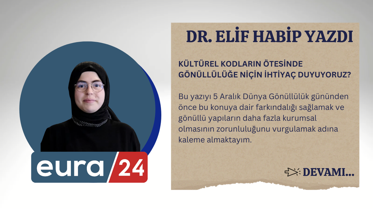 KÜLTÜREL KODLARIN ÖTESİNDE GÖNÜLLÜLÜĞE NİÇİN İHTİYAÇ DUYUYORUZ?