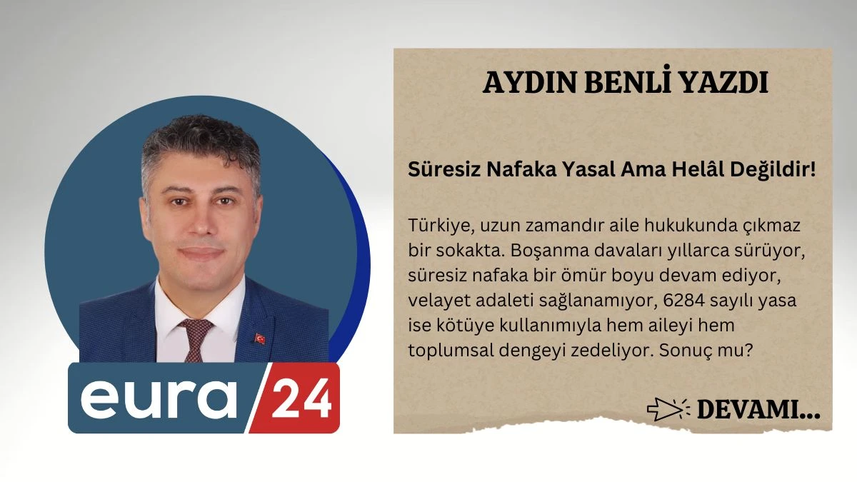 Süresiz Nafaka Yasal Ama Helâl Değildir!