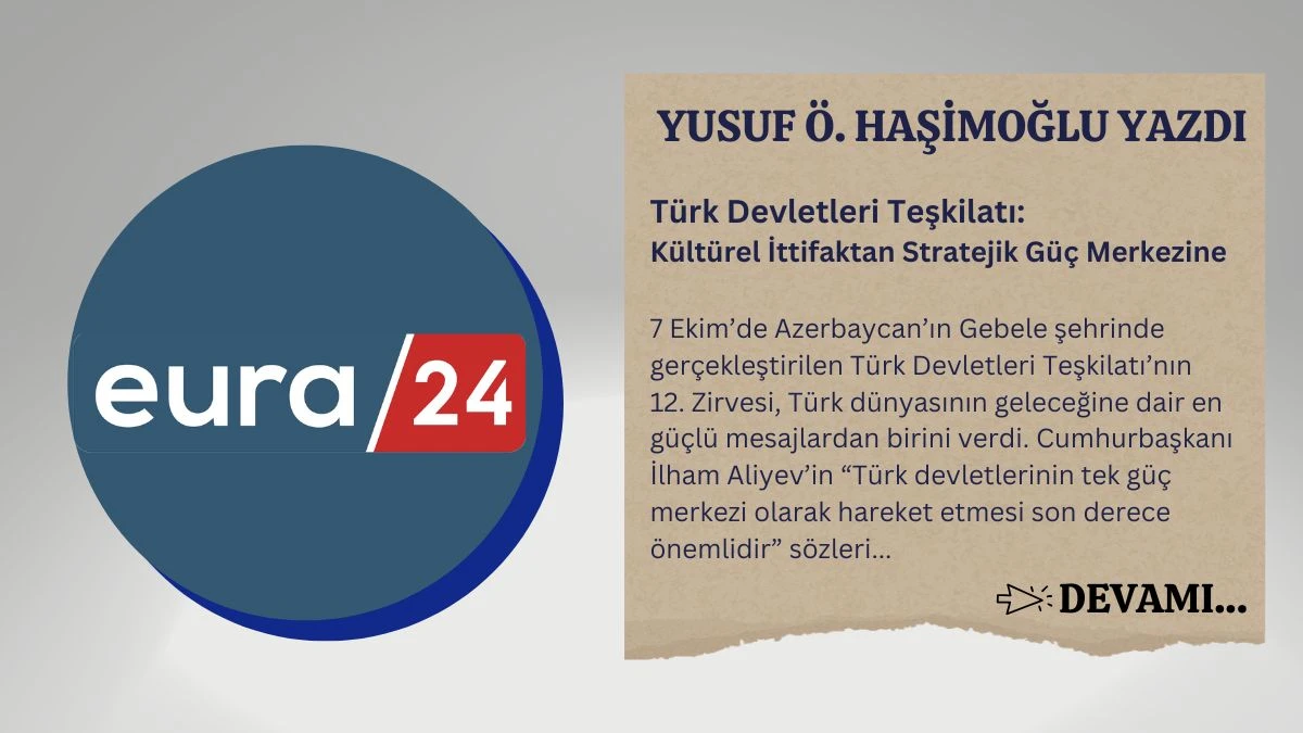 Türk Devletleri Teşkilatı: Kültürel İttifaktan Stratejik Güç Merkezine