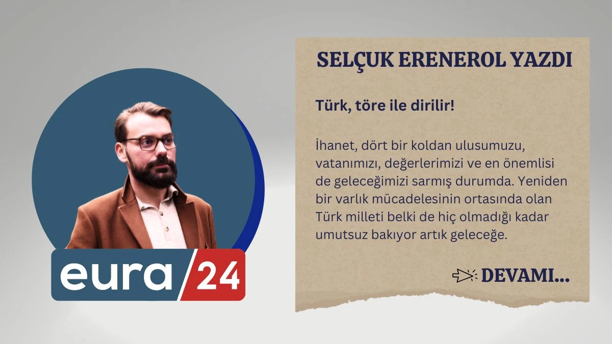 Türk, töre ile dirilir!