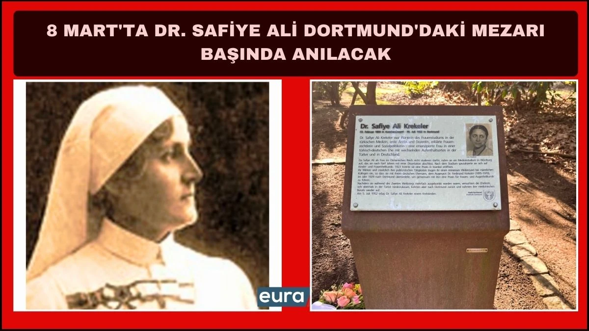 8 Mart&rsquo;ta Dr. Safiye Ali Dortmund&rsquo;daki Mezarı Başında Anılacak