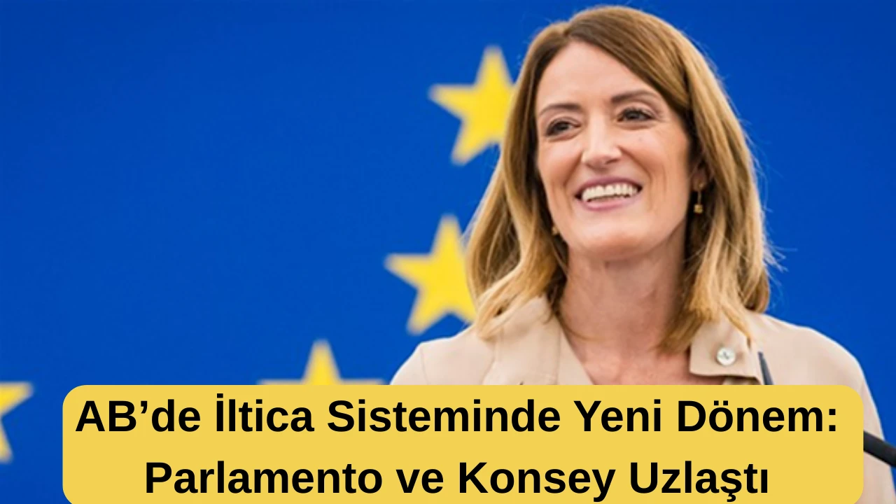 AB&rsquo;de İltica Sisteminde Yeni D&ouml;nem: Parlamento ve Konsey Uzlaştı