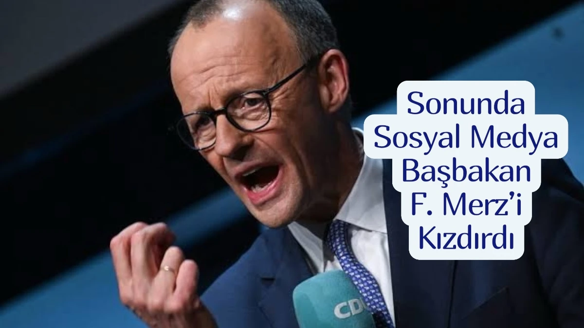 Almanya Başbakanı F. Merz’in Sosyal Medya İle İmtihanı