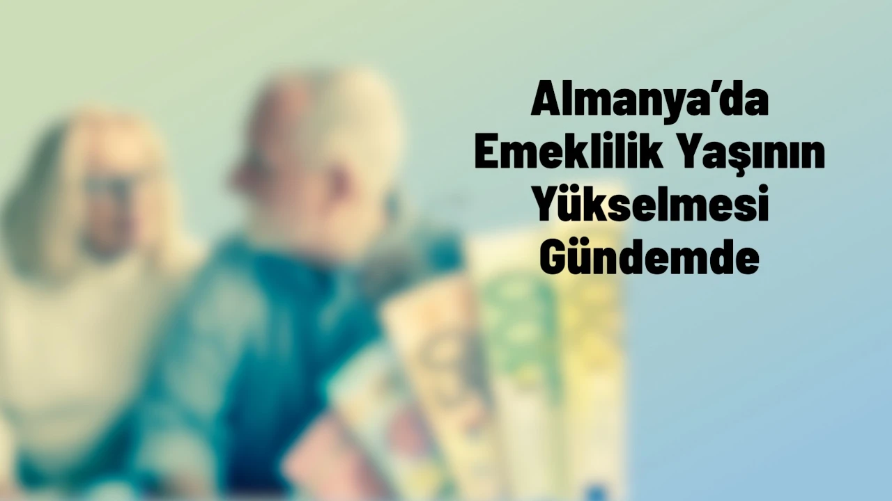 Almanya’da, “69 Yaşında Emeklilik” Krizi
