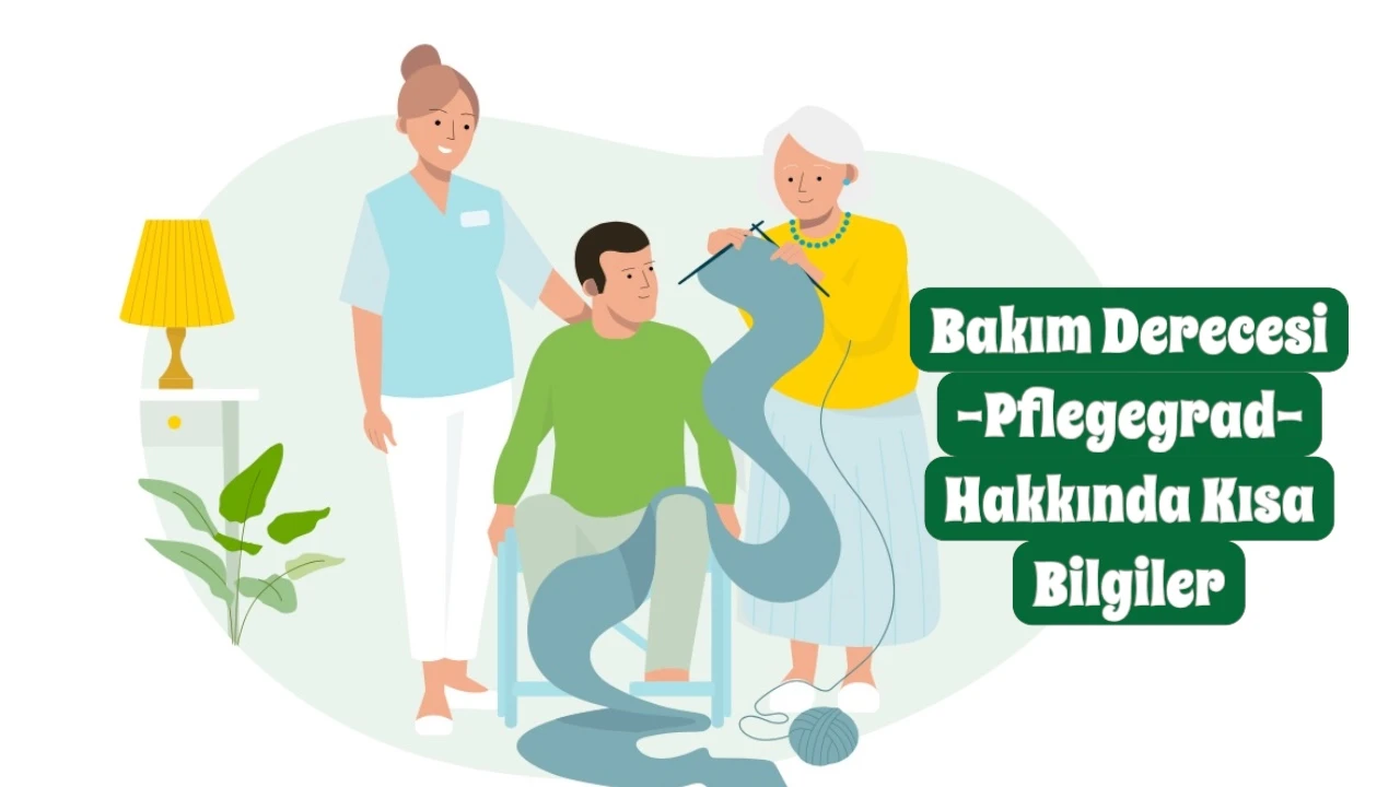 Almanya’da Bakım Derecesine (Pflegegrad) Nasıl Müracaat Edilmeli