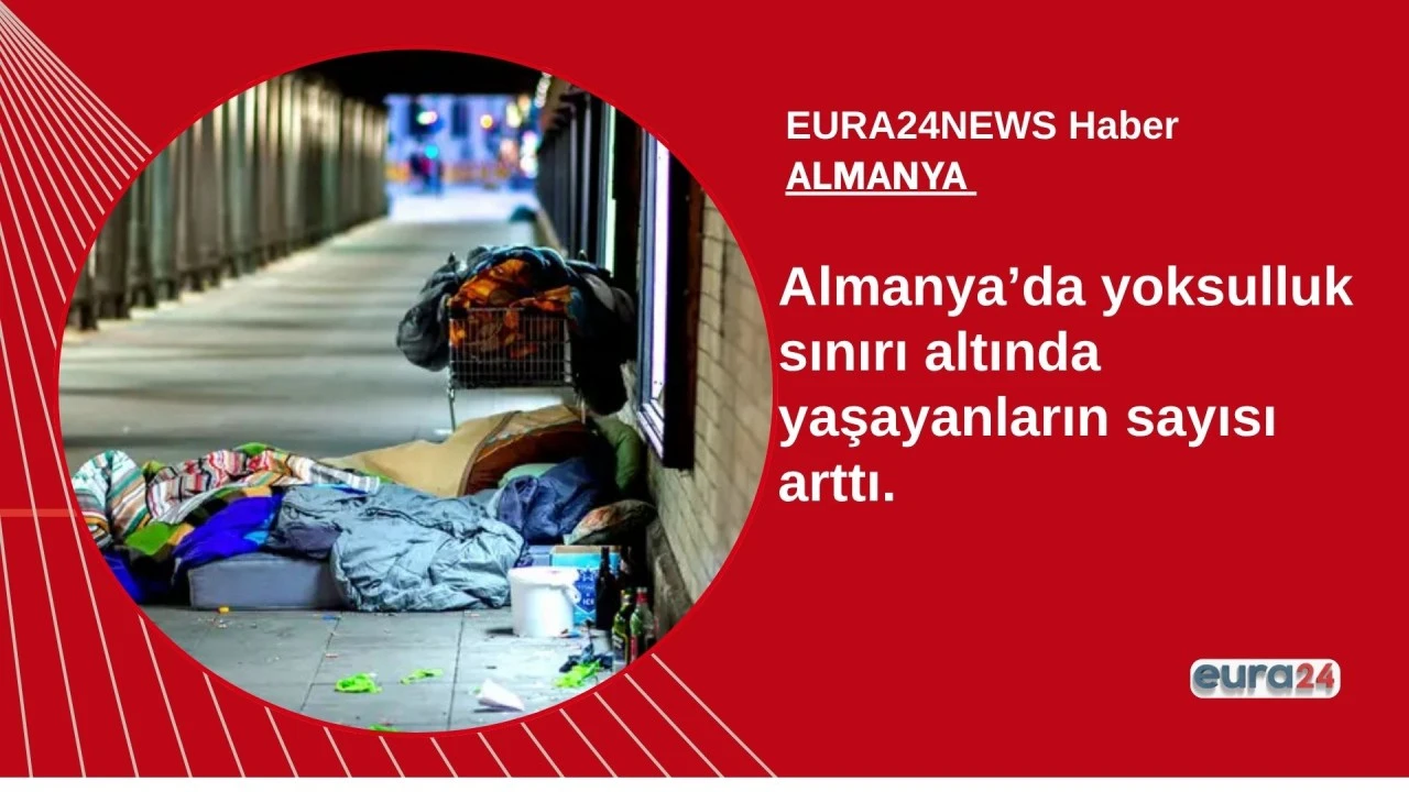 Almanya&rsquo;da Yoksulluk Sınırı Altında Yaşayanların Sayısı Artıyor