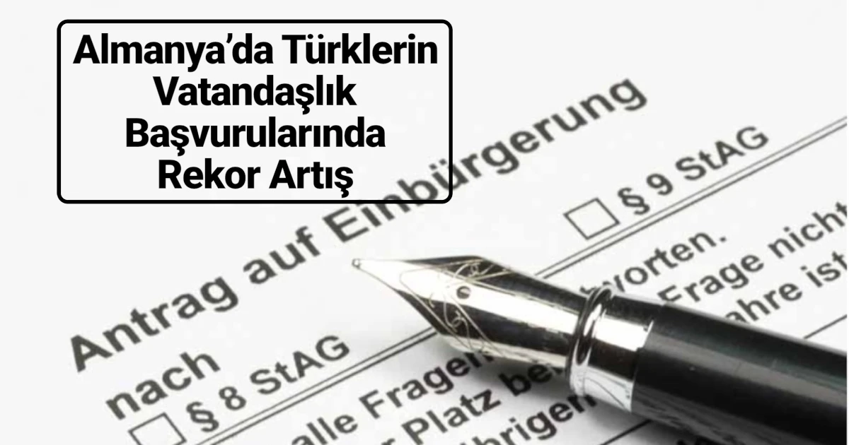 Almanya’daki Türklerde Alman Vatandaşlığına Geçişte Rekor Artış