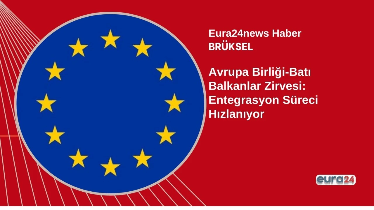 Avrupa Birliği-Batı Balkanlar Zirvesi: Entegrasyon S&uuml;reci Hızlanıyor