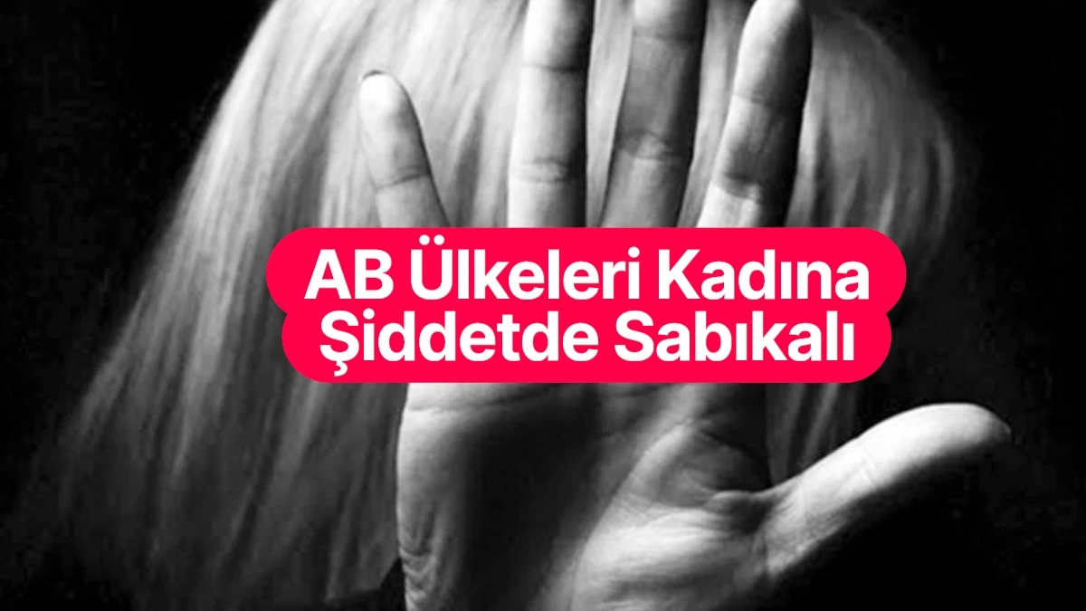 Avrupa’da Kadına Şiddet Alarmı: “Karneler Çok Kötü”