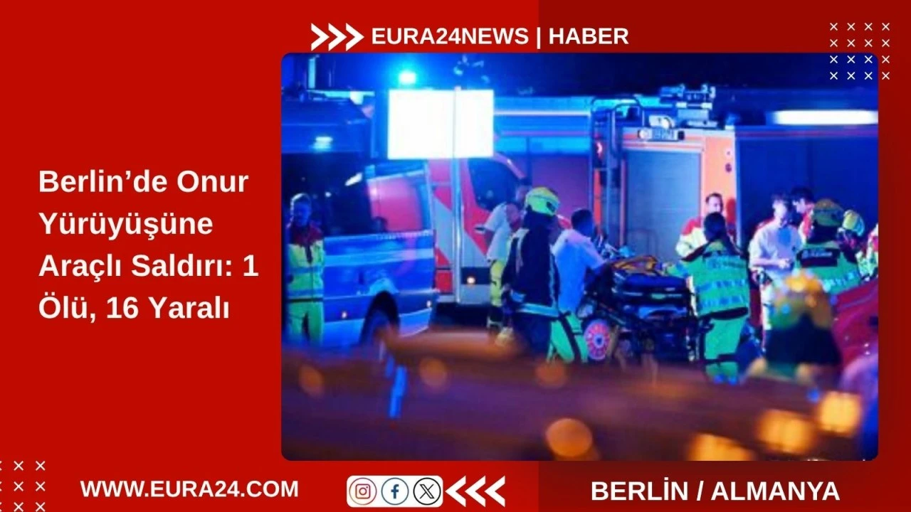 Berlin&rsquo;de Onur Y&uuml;r&uuml;y&uuml;ş&uuml;ne Ara&ccedil;lı Saldırı: 1 &Ouml;l&uuml;, 16 Yaralı