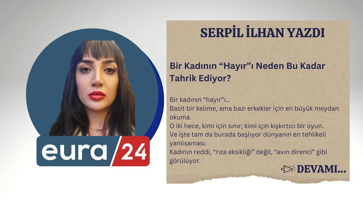 Bir Kadının “Hayır”ı Neden Bu Kadar Tahrik Ediyor?