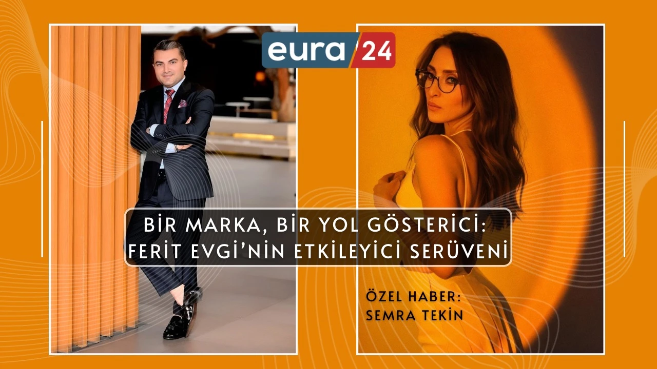 Bir Marka, Bir Yol Gösterici: Ferit Evgi’nin Etkileyici Serüveni