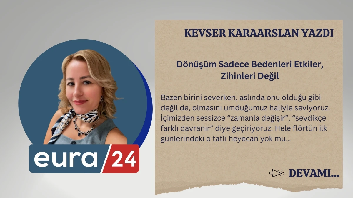 Dönüşüm Sadece Bedenleri Etkiler, Zihinleri Değil