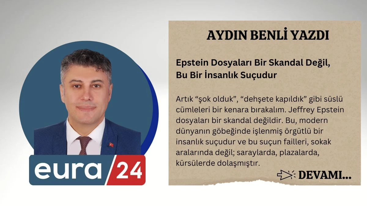 Epstein Dosyaları Bir Skandal Değil, Bu Bir İnsanlık Su&ccedil;udur