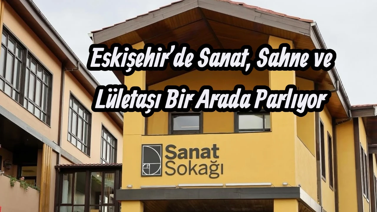 Eskişehir’de Sanat, Sahne ve Lületaşı Bir Arada Parlıyor