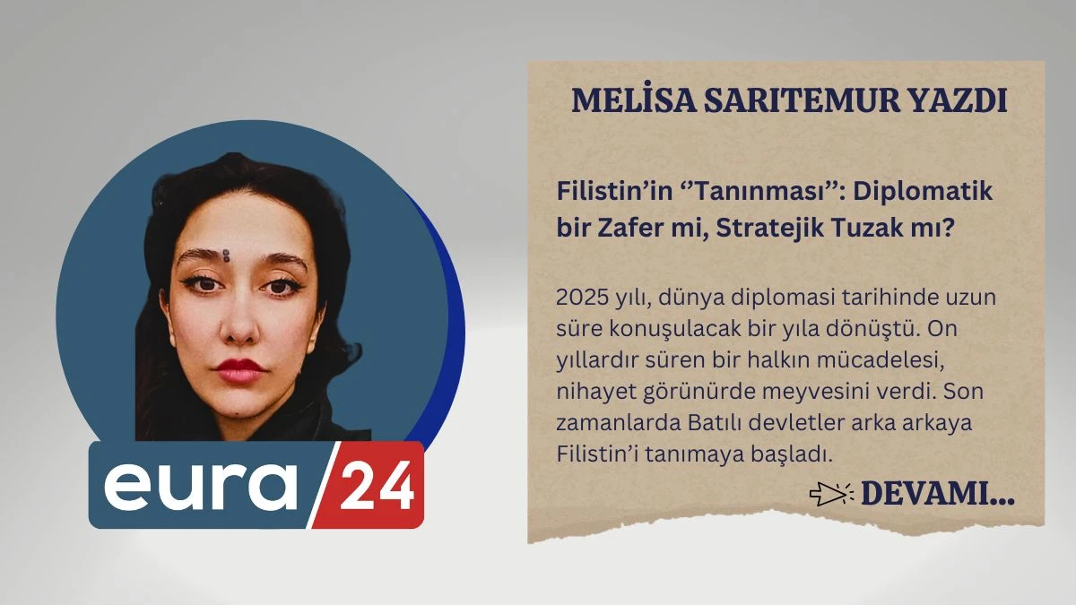 Filistin’in ‘’Tanınması’’: Diplomatik bir Zafer mi, Stratejik Tuzak mı?