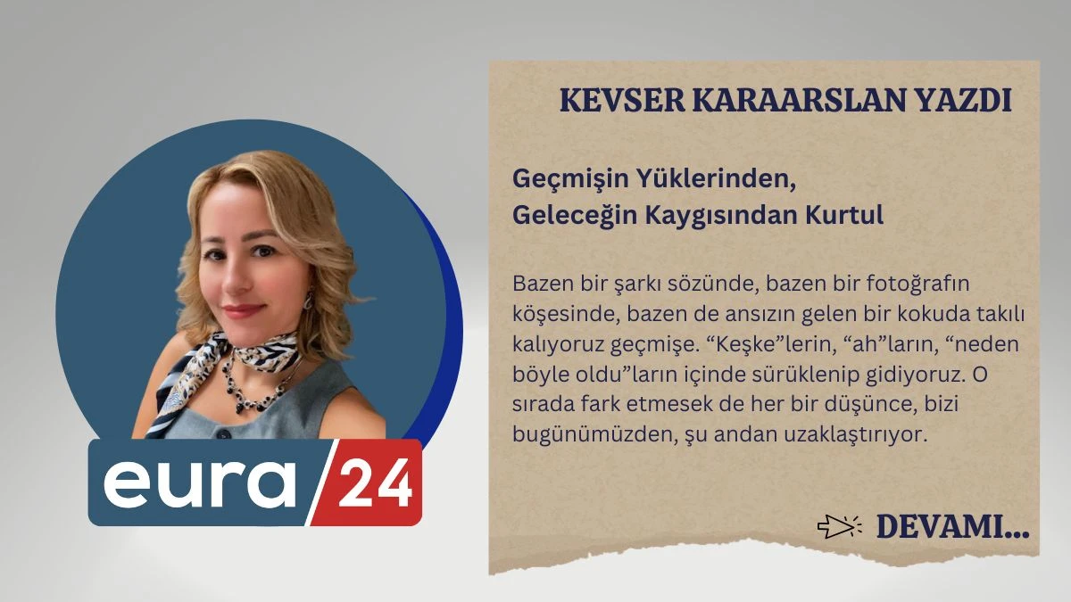 Ge&ccedil;mişin Y&uuml;klerinden, Geleceğin Kaygısından Kurtul