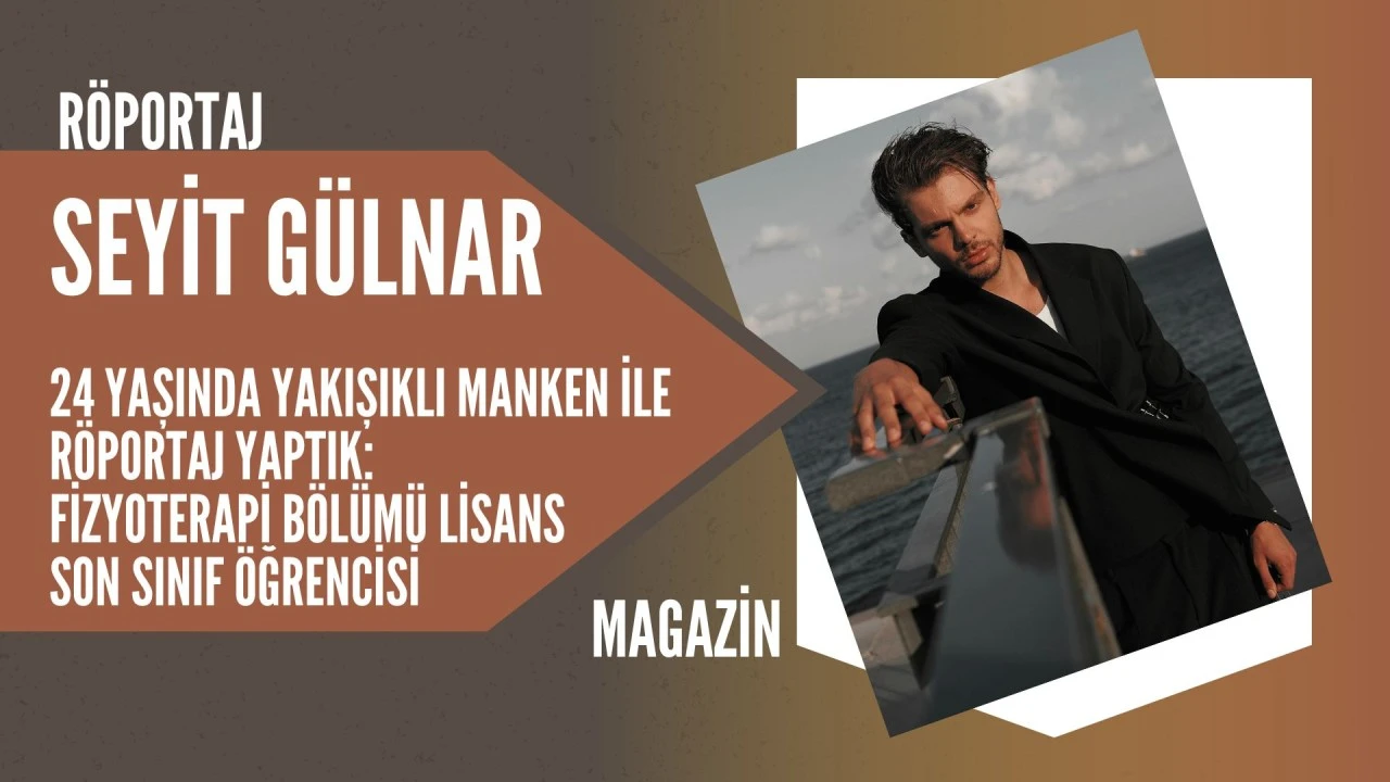 Genç Manken Seyit Gülnar ile Özel Röportaj