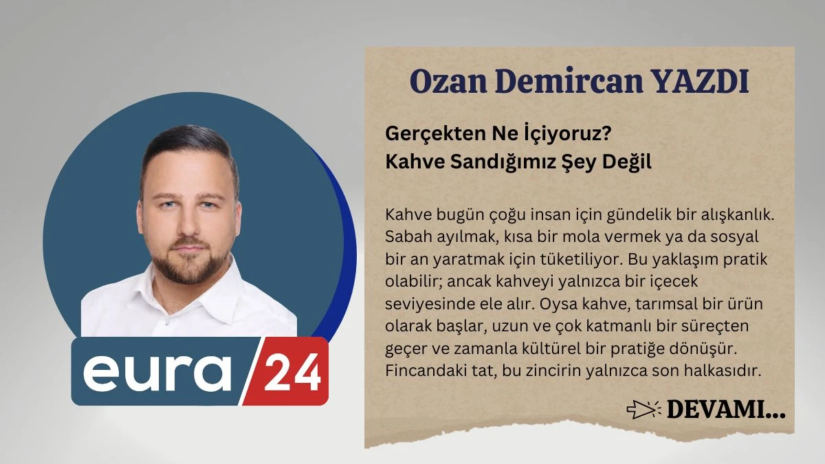 Ger&ccedil;ekten Ne İ&ccedil;iyoruz? Kahve Sandığımız Şey Değil