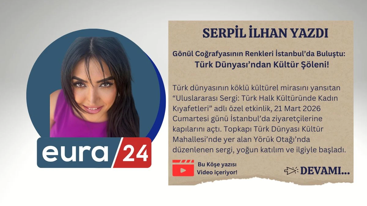 G&ouml;n&uuml;l Coğrafyasının Renkleri İstanbul&rsquo;da Buluştu: T&uuml;rk D&uuml;nyası&rsquo;ndan K&uuml;lt&uuml;r Ş&ouml;leni!