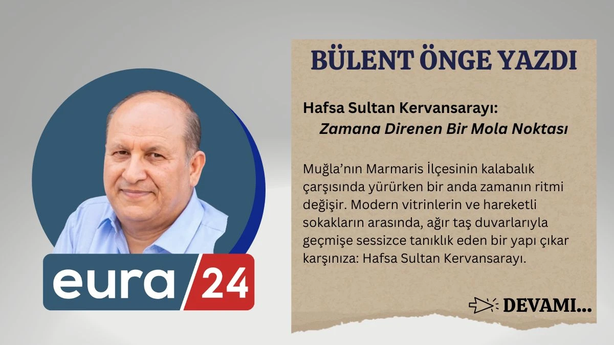 Hafsa Sultan Kervansarayı: Zamana Direnen Bir Mola Noktası