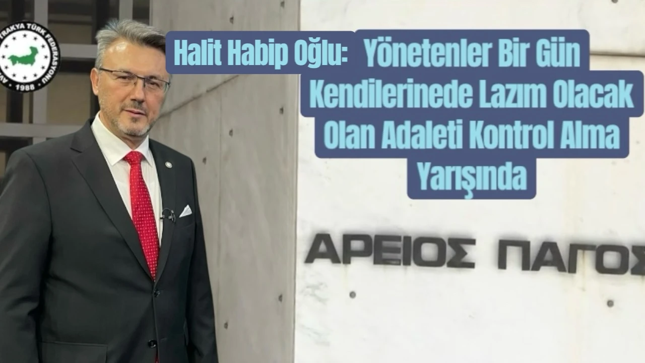 Halit Habip Oğlu, Yunanistan Taraf Olduğu Avrupa İnsan Hakları Sözleşmesi’ni Hiçe Sayıyor.