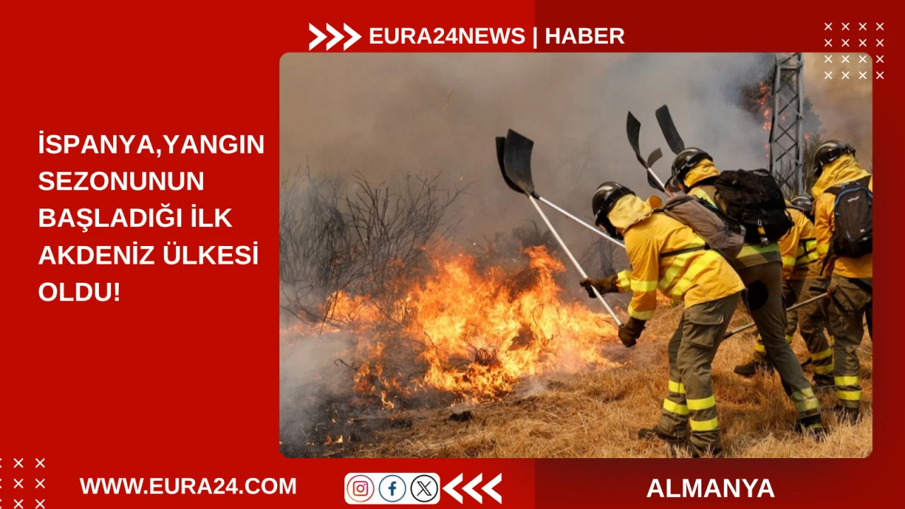 İspanya, Yangın Sezonunun Başladığı İlk Akdeniz &Uuml;lkesi Oldu!