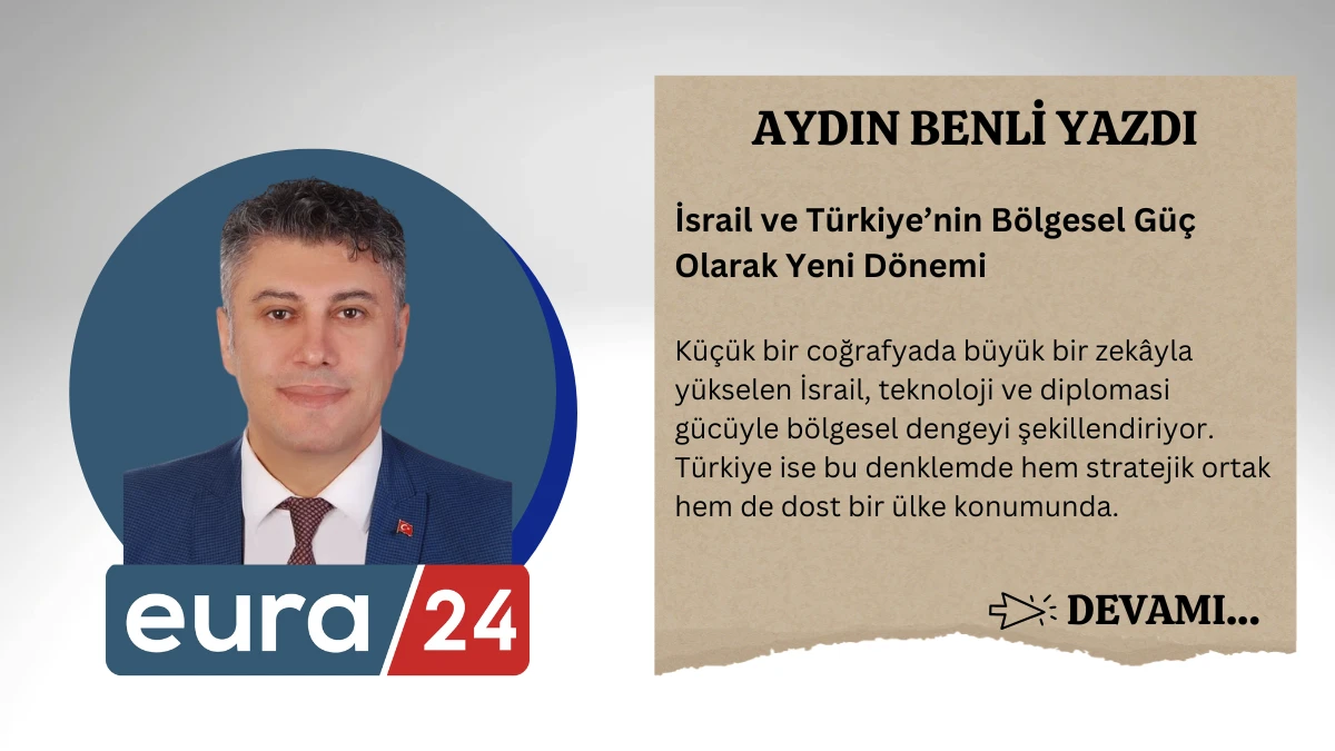 İsrail ve Türkiye’nin Bölgesel Güç Olarak Yeni Dönemi