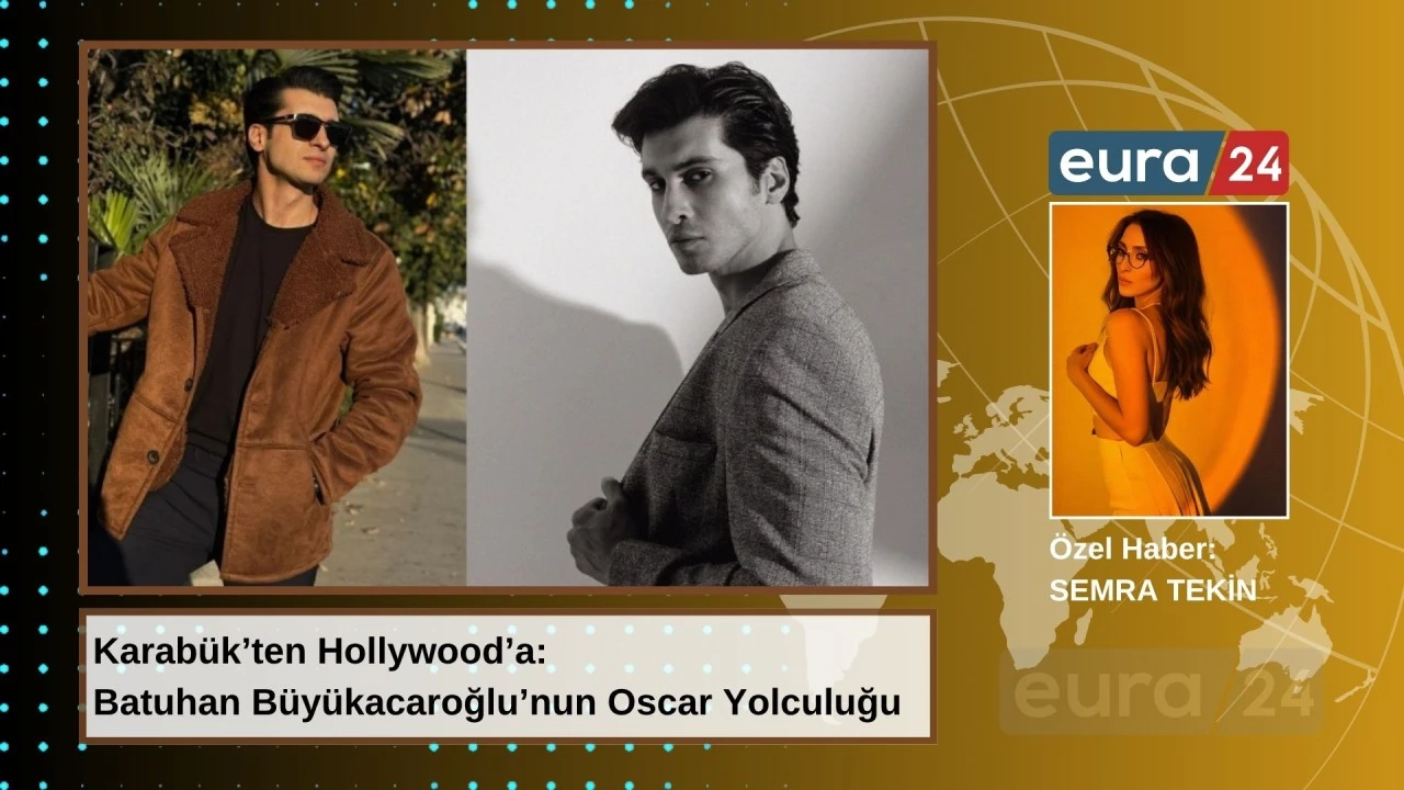 Karabük’ten Hollywood’a: Batuhan Büyükacaroğlu’nun Oscar Yolculuğu