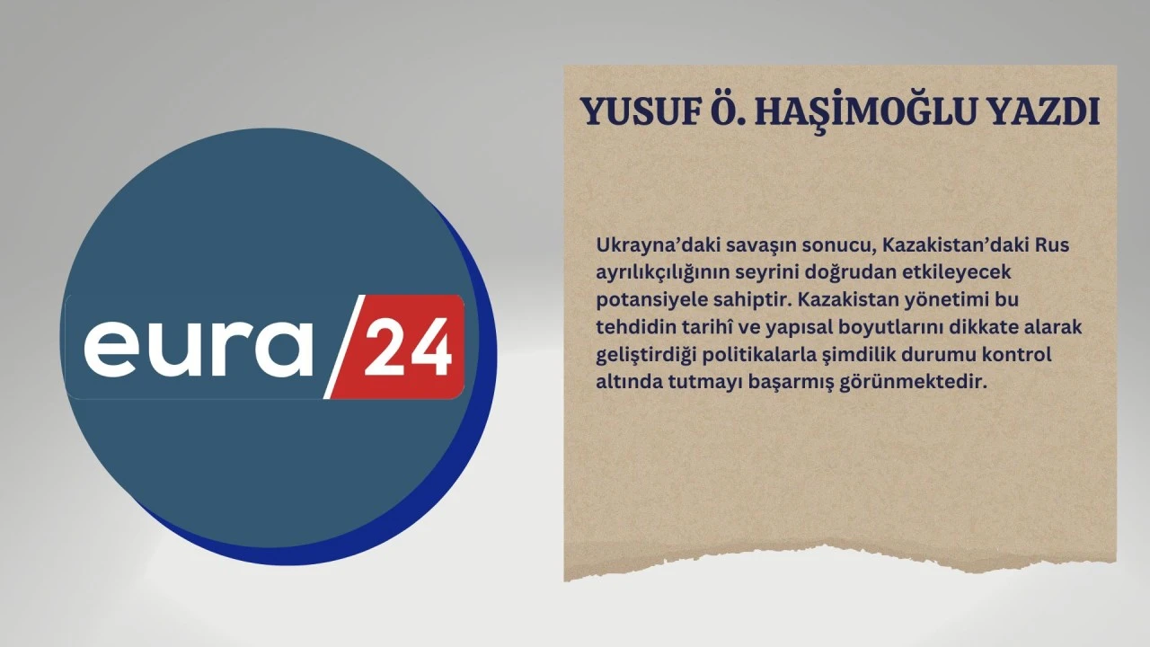 Kazakistan’da Rus Ayrılıkçılığı Tehlikesi