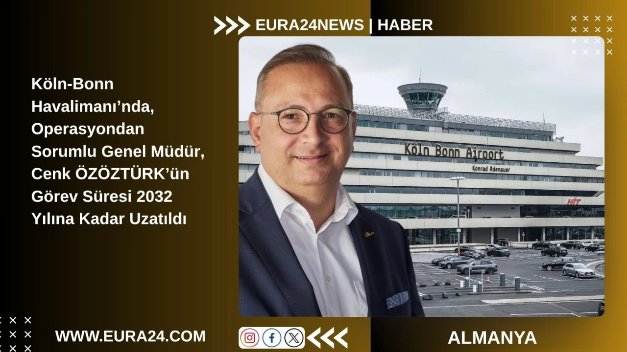 K&ouml;ln-Bonn Havalimanı&rsquo;nda,  Cenk &Ouml;z&ouml;zt&uuml;rk&rsquo;&uuml;n G&ouml;rev S&uuml;resi 2032 Yılına Kadar Uzatıldı