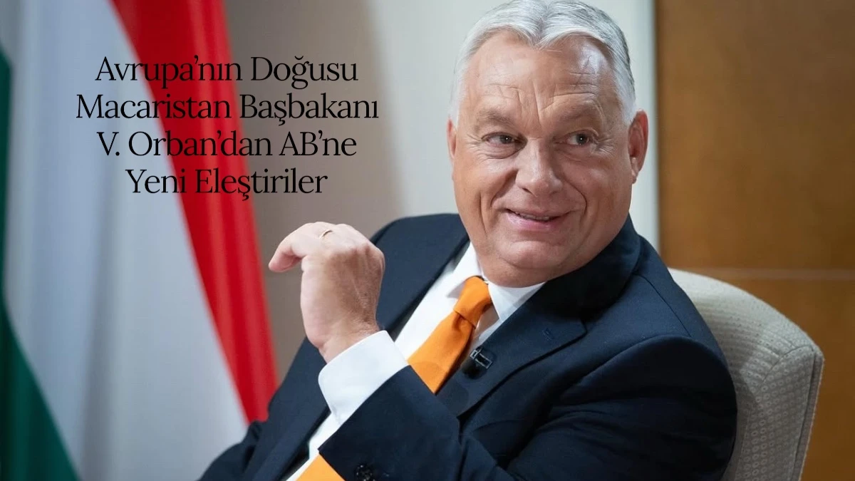 Macaristan Başbakanı Victor Orban’dan AB’ne Yeni Eleştiriler. 