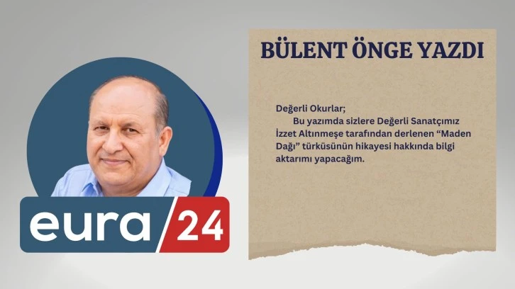 Maden Dağı Dumandır T&uuml;rk&uuml;s&uuml; Hikayesi