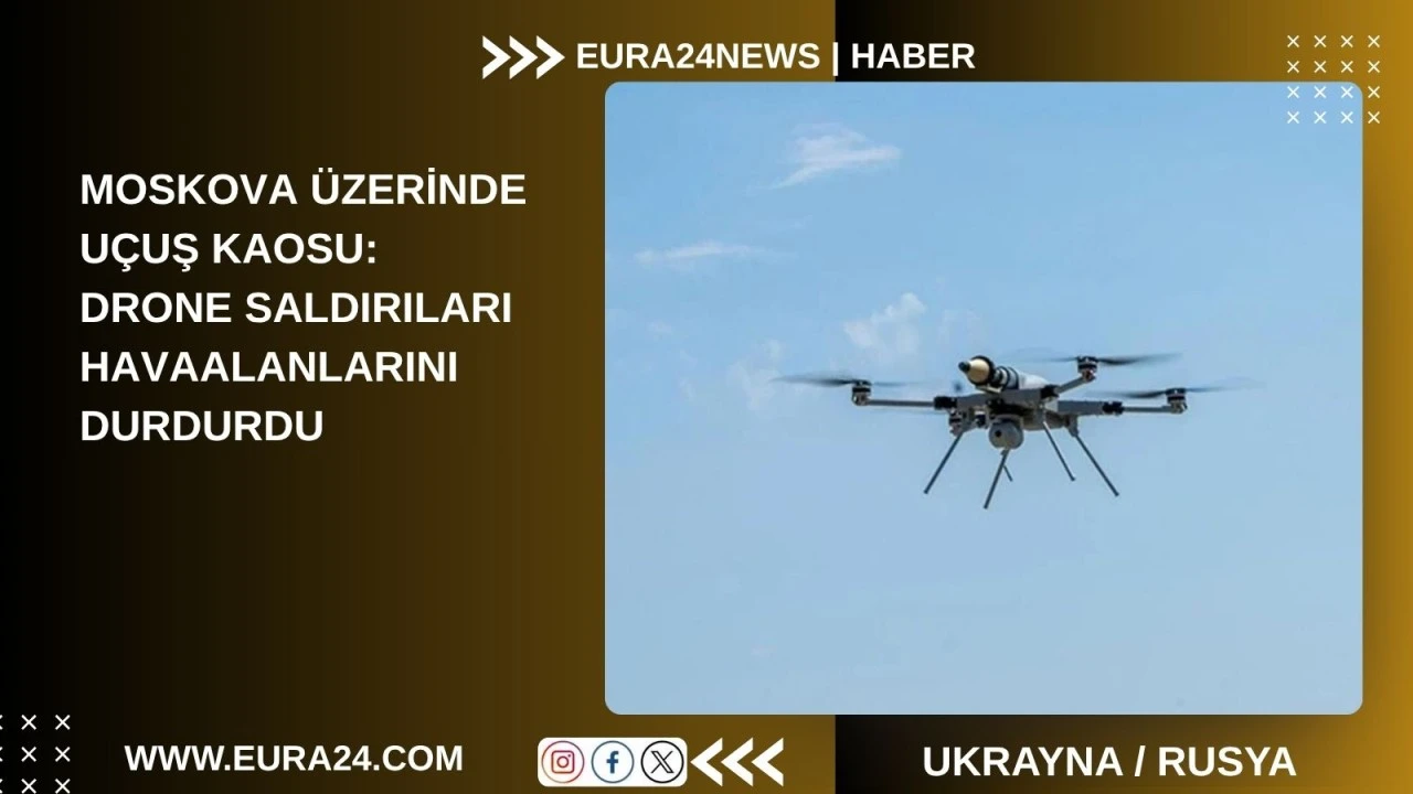 Moskova ve &ccedil;evresine drone saldırıları