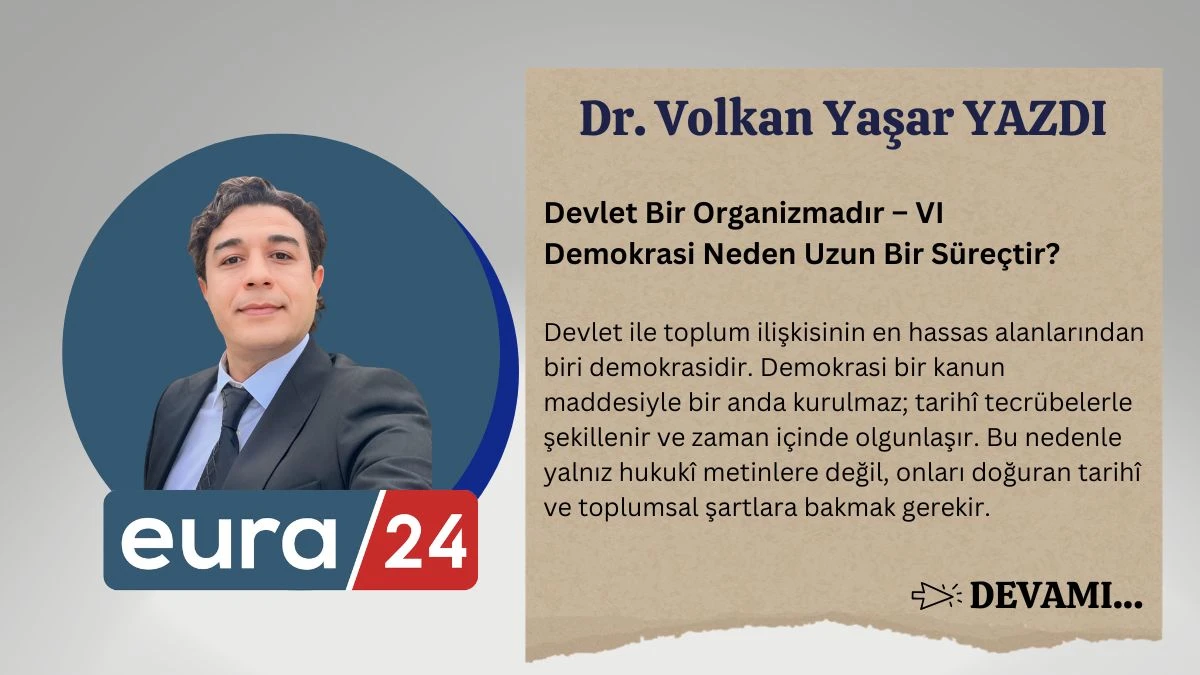 Devlet Bir Organizmadır &ndash; VI Demokrasi Neden Uzun Bir S&uuml;re&ccedil;tir?