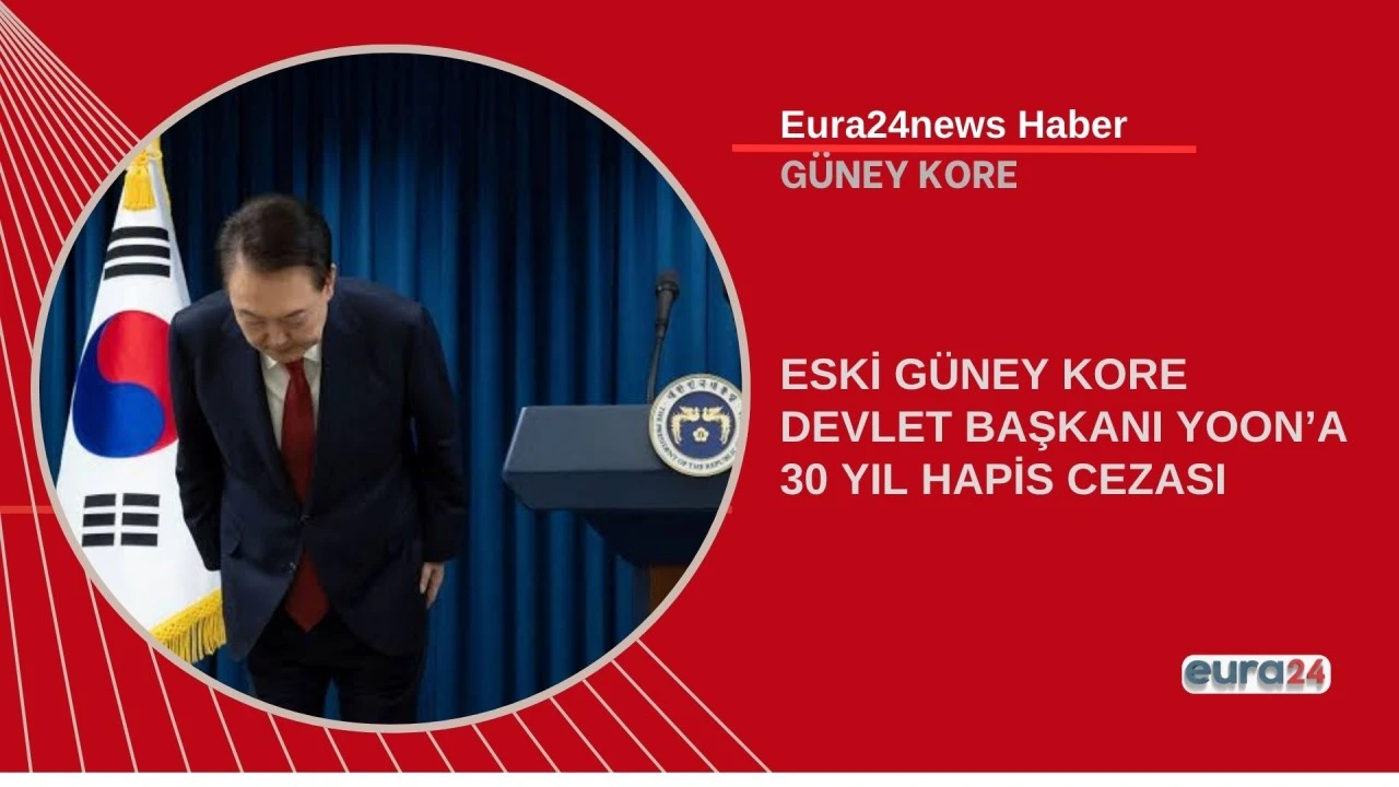 ESKİ G&Uuml;NEY KORE DEVLET BAŞKANI YOON&rsquo;A 30 YIL HAPİS CEZASI