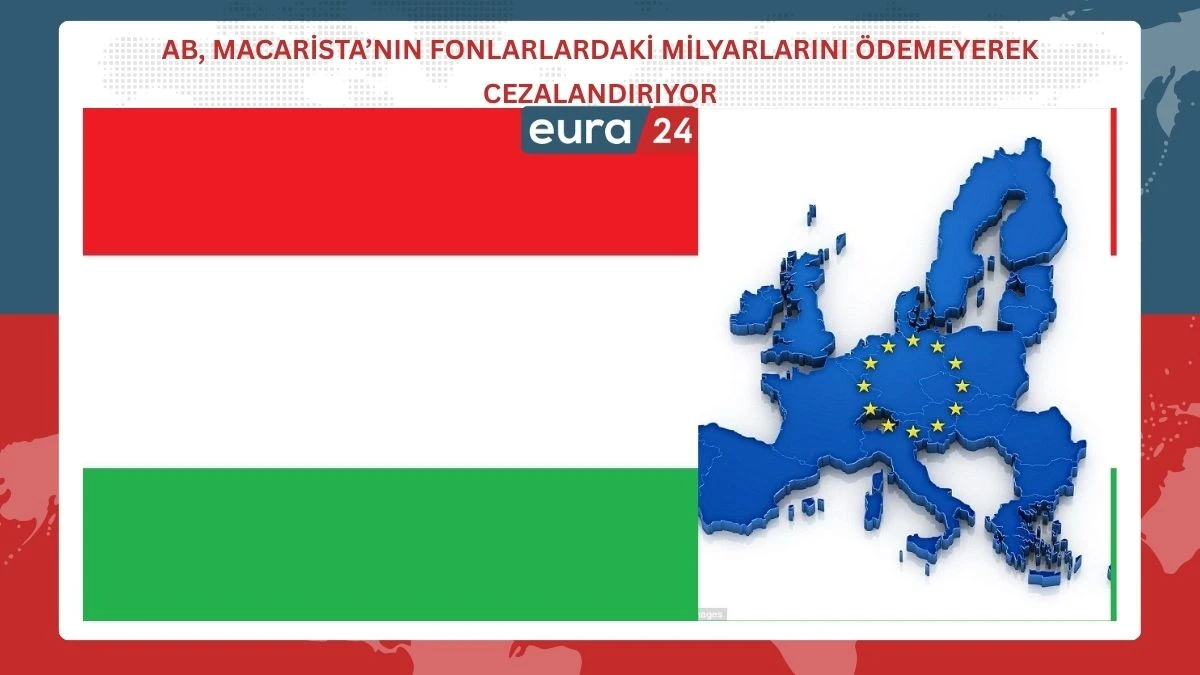 AB, MACARİSTAN&rsquo;IN FONLARLARDAKİ MİLYARLARINI &Ouml;DEMEYEREK CEZALANDIRIYOR