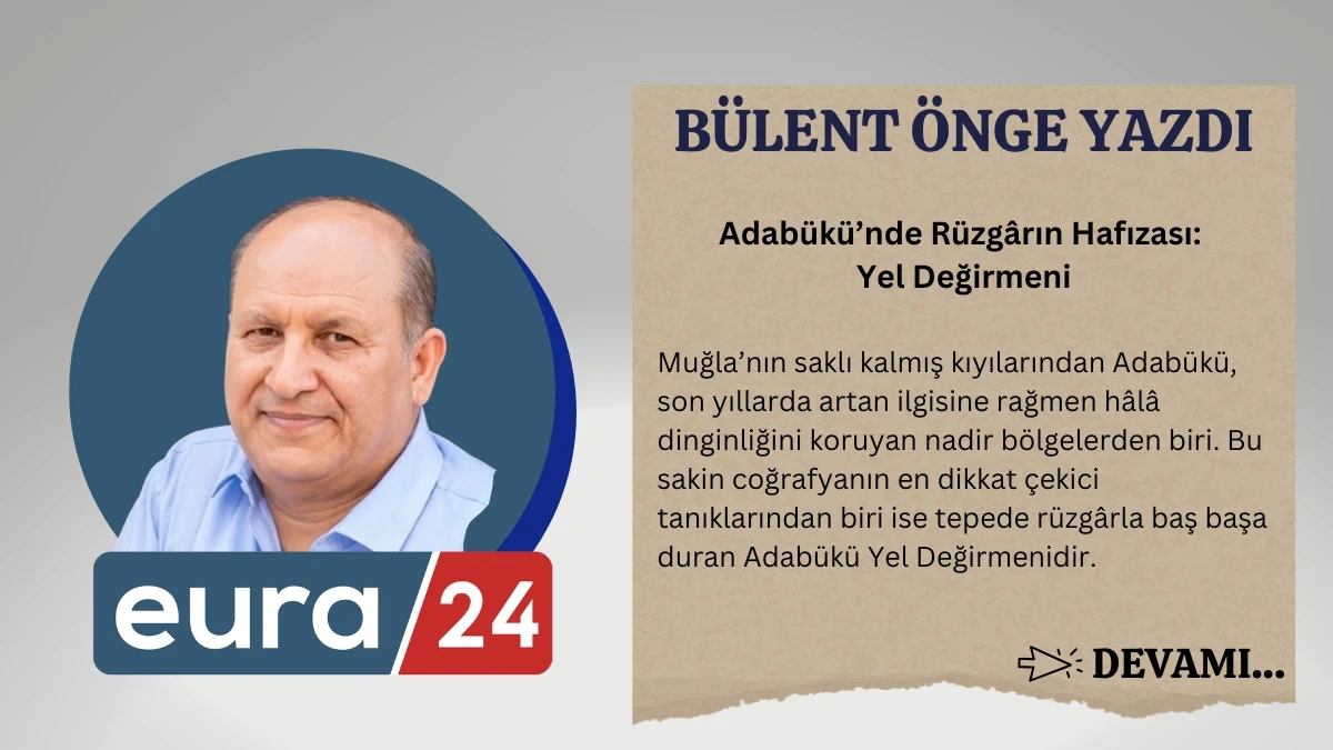 Adab&uuml;k&uuml;&rsquo;nde R&uuml;zg&acirc;rın Hafızası: Yel Değirmeni