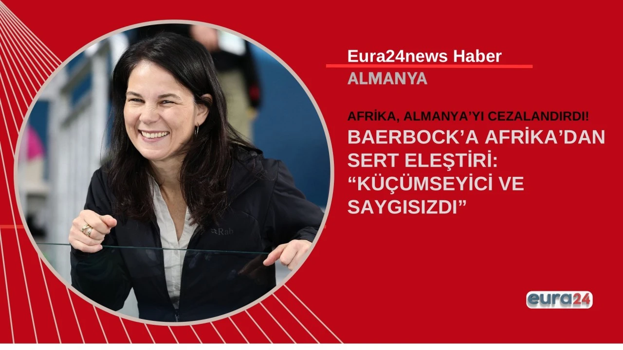 BAERBOCK&rsquo;A AFRİKA&rsquo;DAN SERT ELEŞTİRİ: &ldquo;K&Uuml;&Ccedil;&Uuml;MSEYİCİ VE SAYGISIZDI&rdquo;