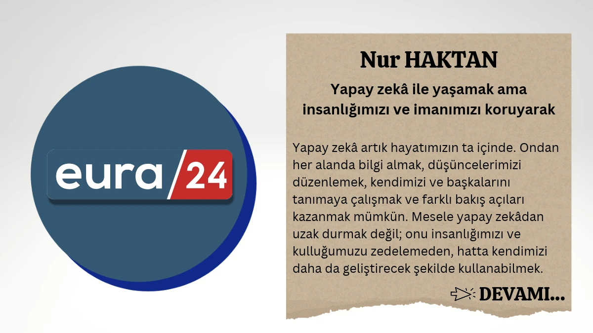 Yapay zekâ ile yaşamak ama insanlığımızı ve imanımızı koruyarak