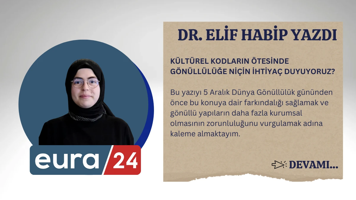 KÜLTÜREL KODLARIN ÖTESİNDE GÖNÜLLÜLÜĞE NİÇİN İHTİYAÇ DUYUYORUZ?