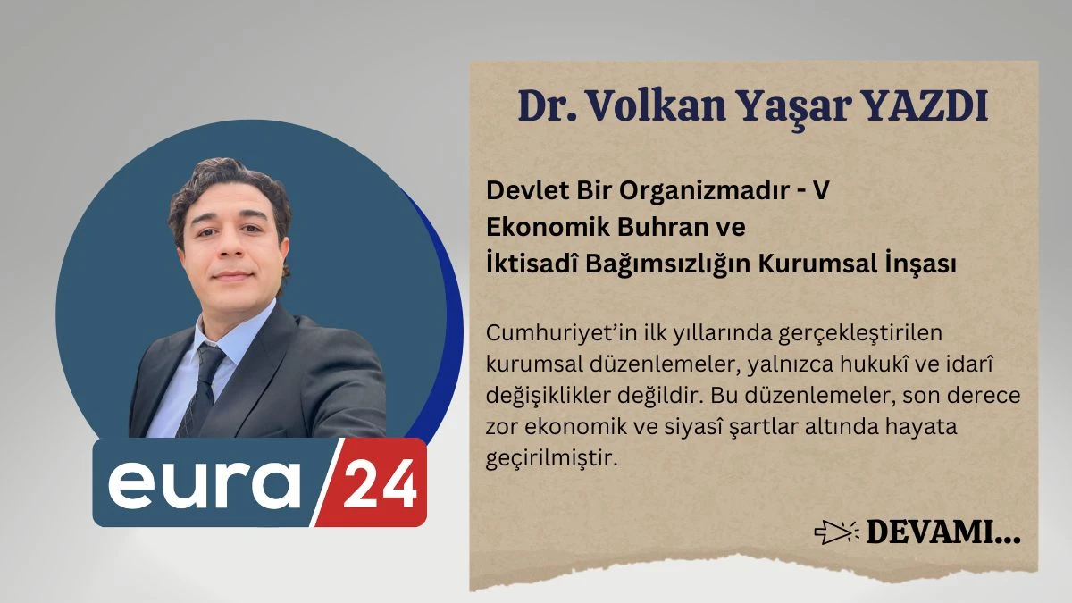 Devlet Bir Organizmadır - V Ekonomik Buhran ve İktisad&icirc; Bağımsızlığın Kurumsal İnşası
