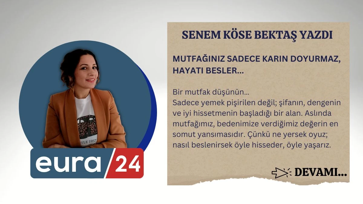 MUTFAĞINIZ SADECE KARIN DOYURMAZ, HAYATI BESLER