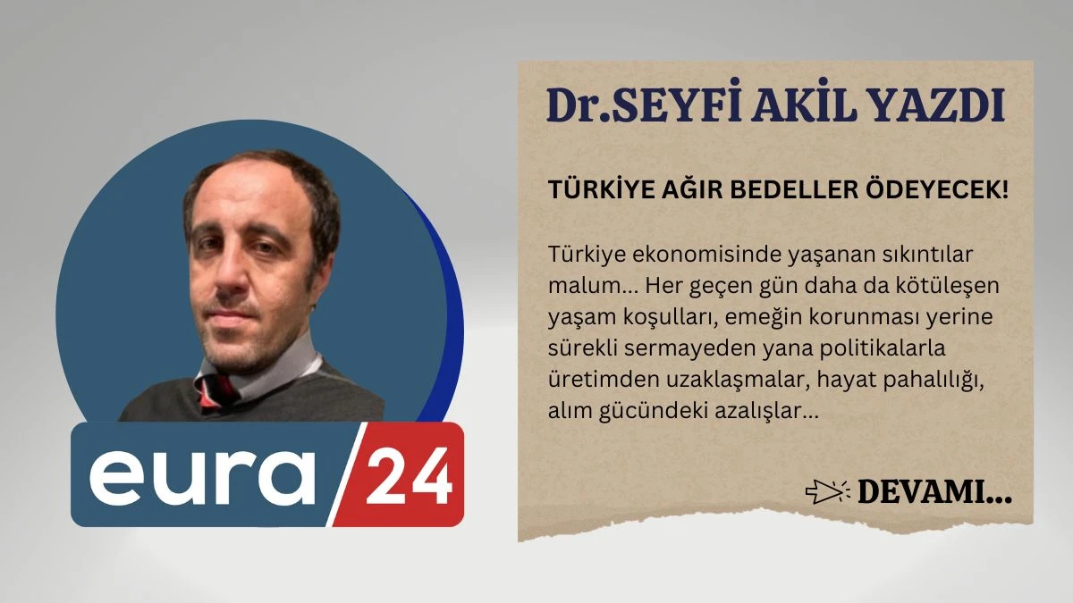 TÜRKİYE AĞIR BEDELLER ÖDEYECEK!