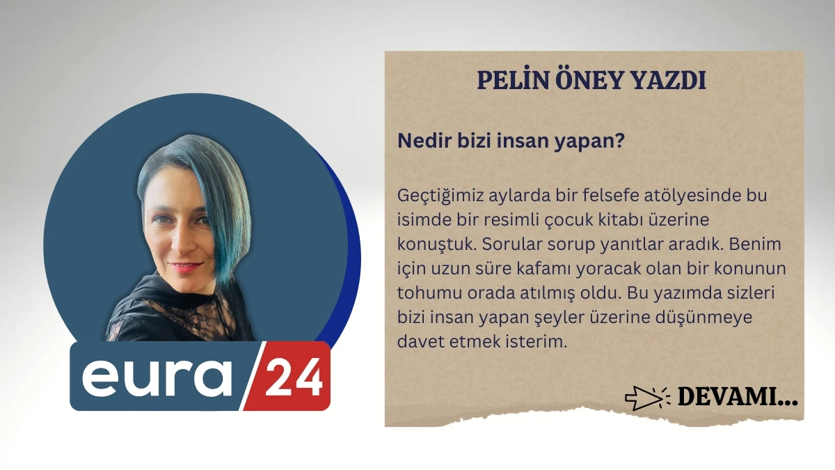 Nedir bizi insan yapan?